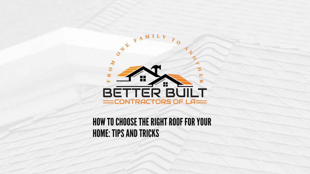 How To Choose The Right Roof For Your Home: Tips And Tricks