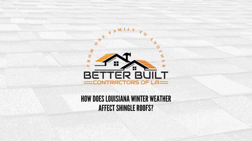 how does louisiana weather affect shingle roofs