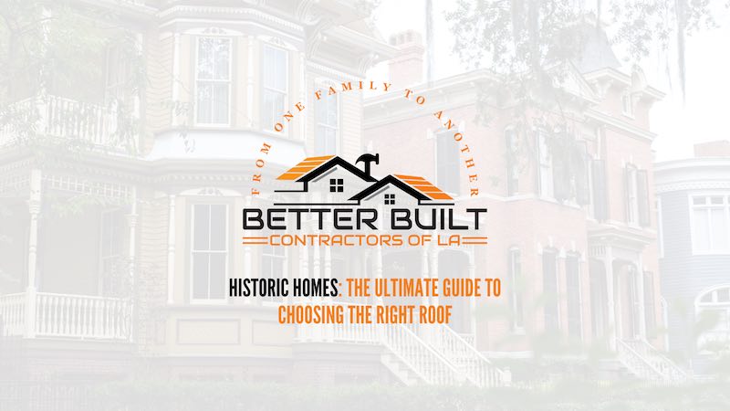 Historic Homes:  Ultimate Guide to Choosing a Roof