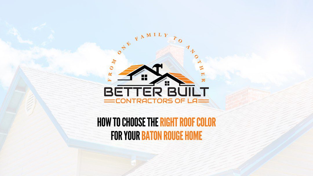 How to Choose the Right Roof Color for Your Baton Rouge Home