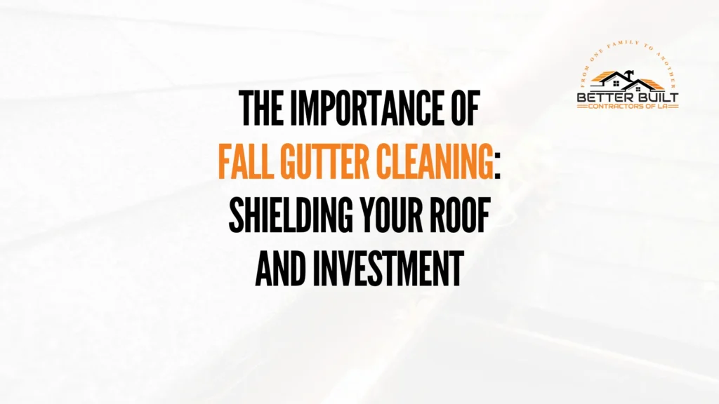 graphic on fall gutter cleaning's role in protecting roofs by better built contractor