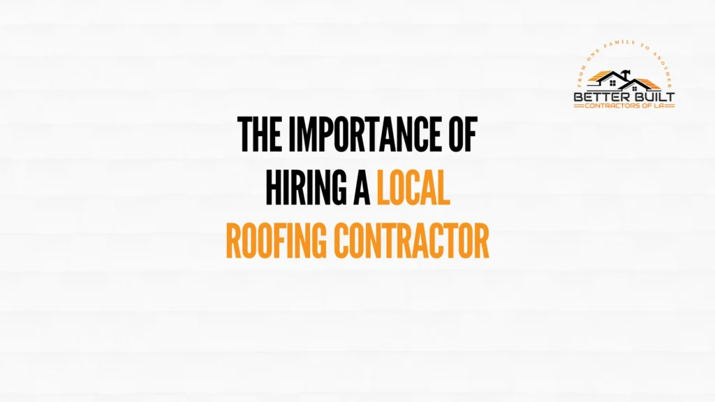 importance hiring local roofing contractor in bold text, local in orange, better built contractors la logo, white background